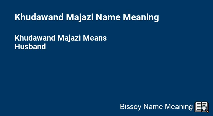 Khudawand Majazi Name Meaning